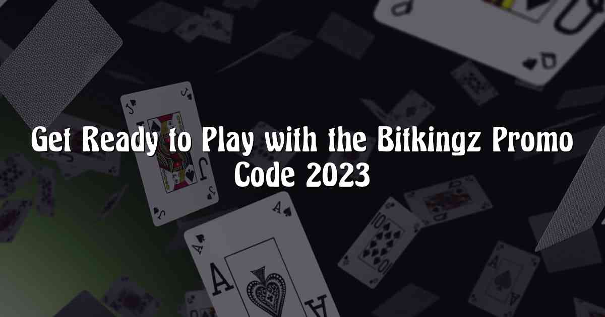 Get Ready to Play with the Bitkingz Promo Code 2023