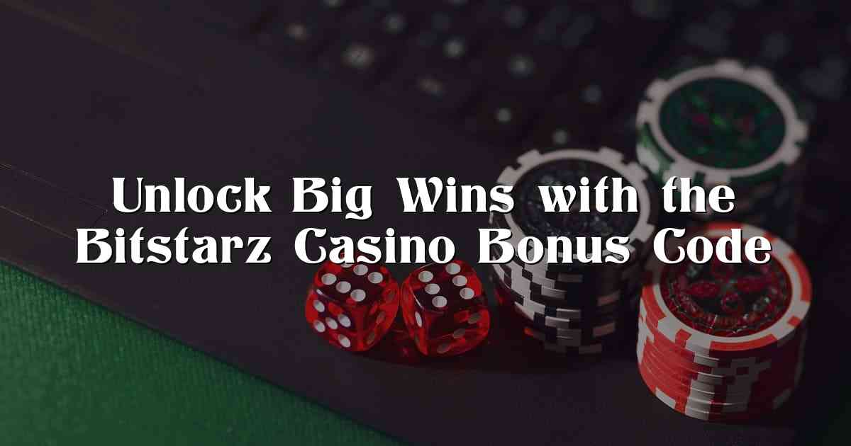 Unlock Big Wins with the Bitstarz Casino Bonus Code