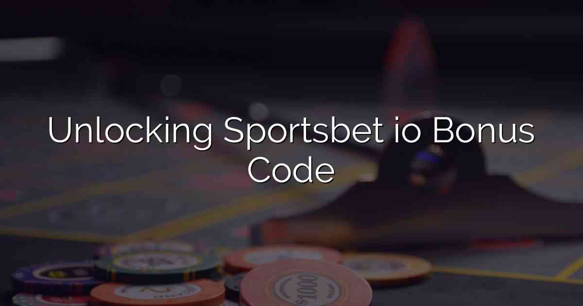 Unlocking Sportsbet io Bonus Code