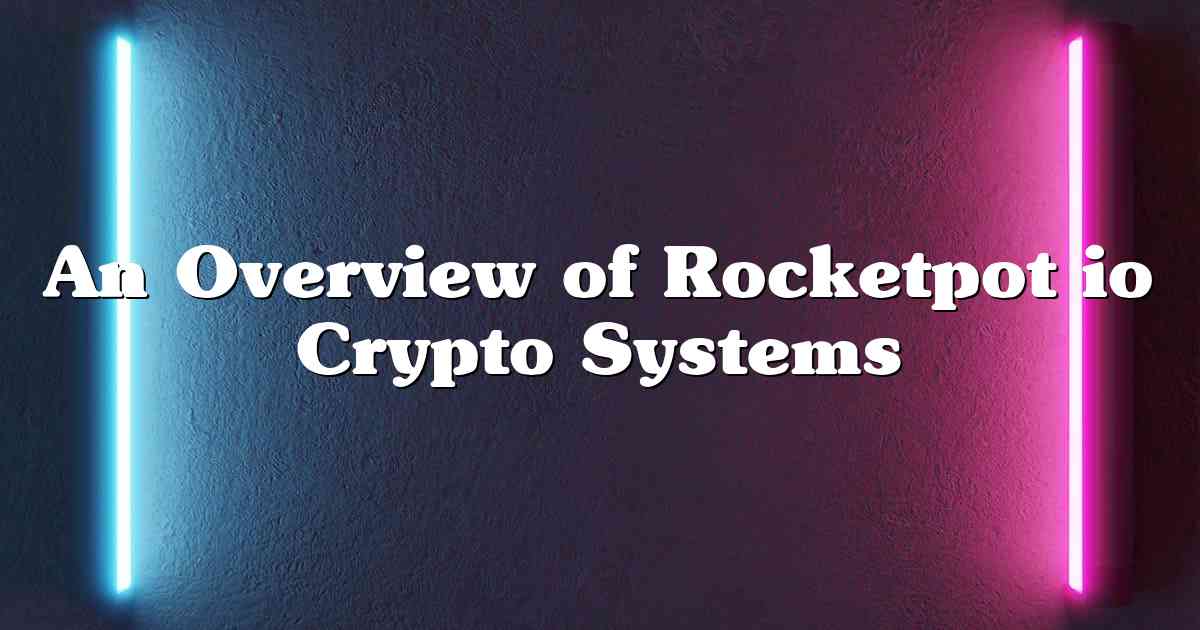 An Overview of Rocketpot io Crypto Systems