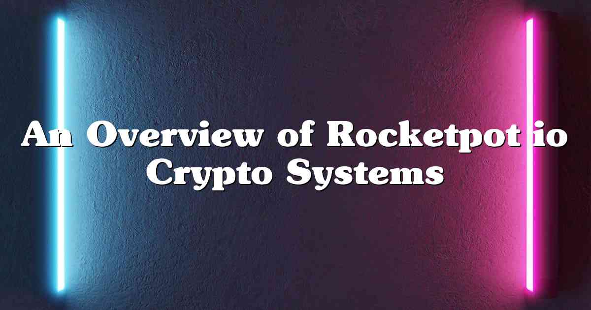 An Overview of Rocketpot io Crypto Systems