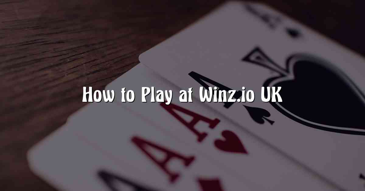 How to Play at Winz.io UK