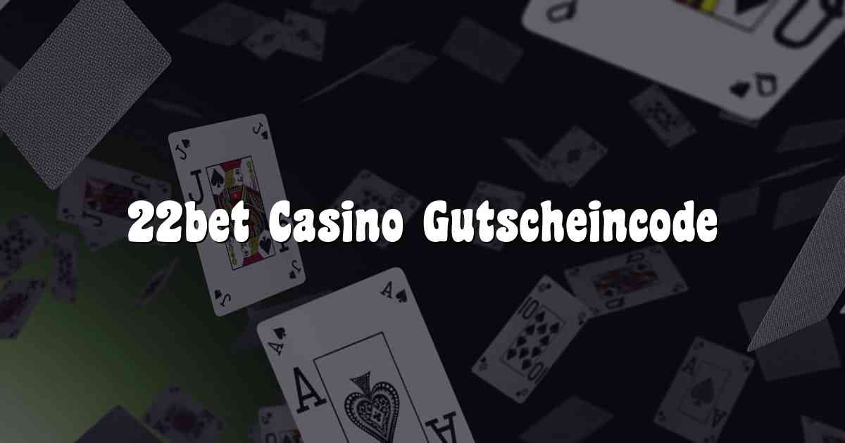 22bet Casino Gutscheincode
