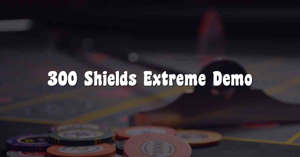 300 Shields Extreme Demo
