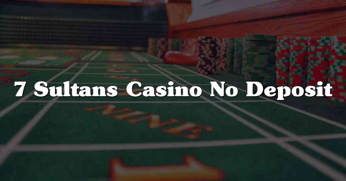 7 Sultans Casino No Deposit