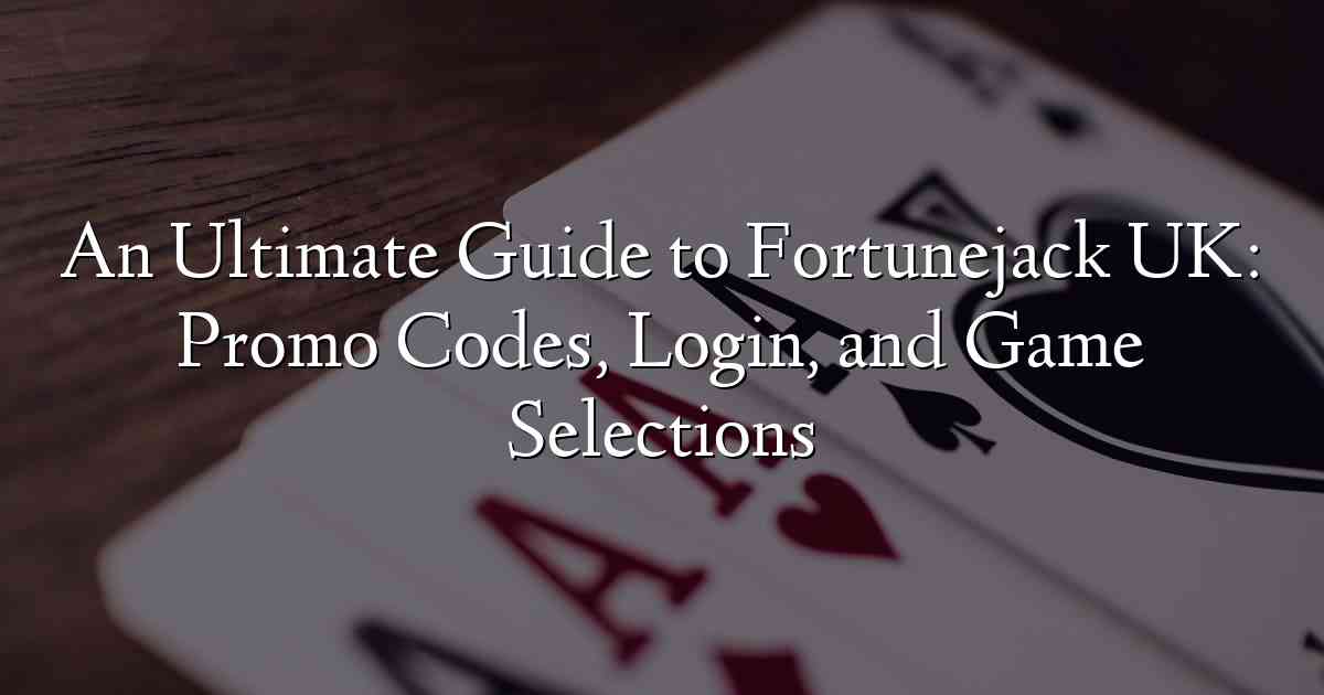 An Ultimate Guide to Fortunejack UK: Promo Codes, Login, and Game Selections