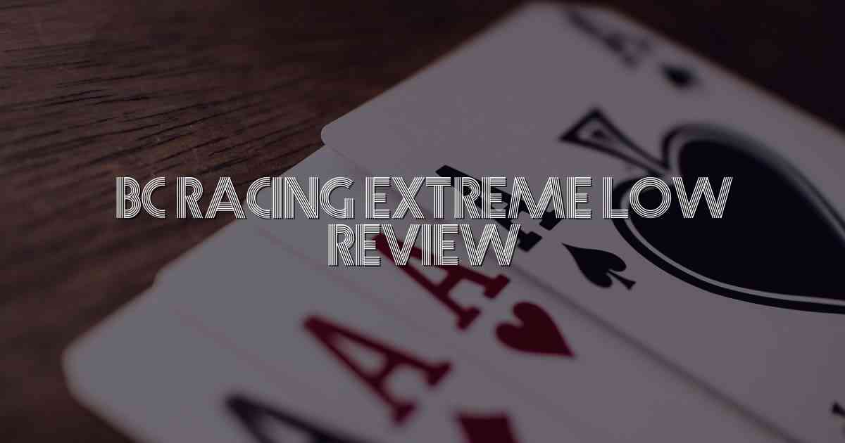 Bc Racing Extreme Low Review