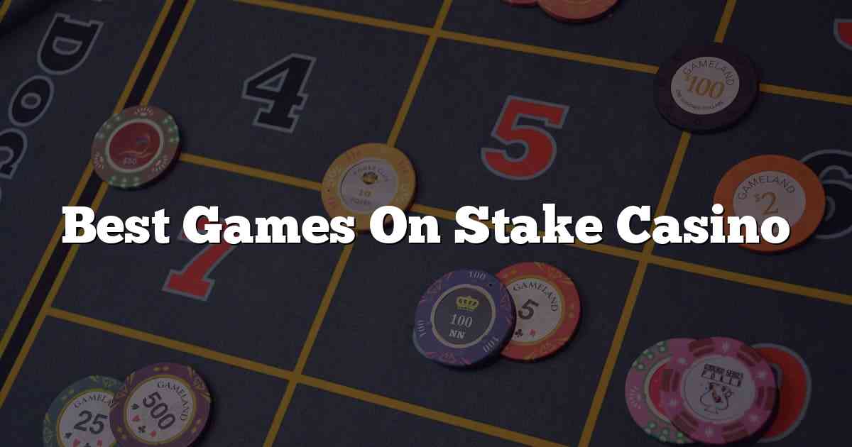 Best Games On Stake Casino