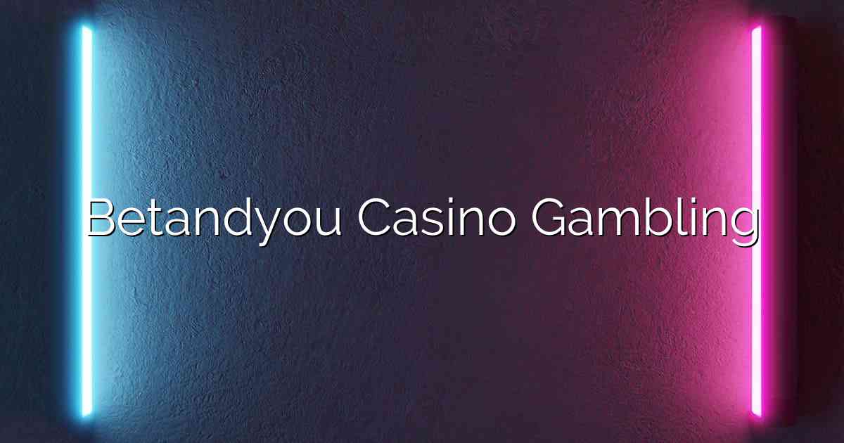 Betandyou Casino Gambling