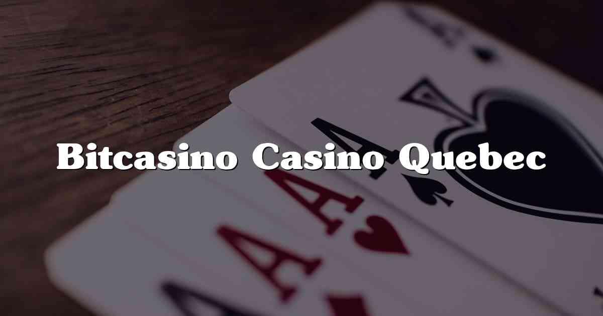 Bitcasino Casino Quebec