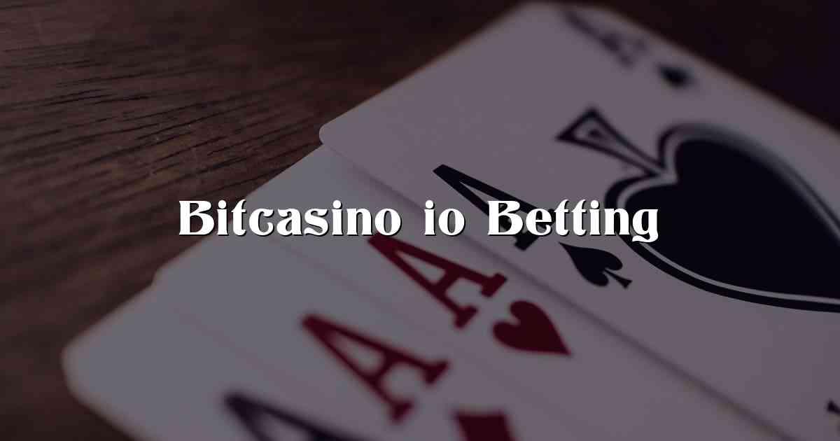 Bitcasino io Betting