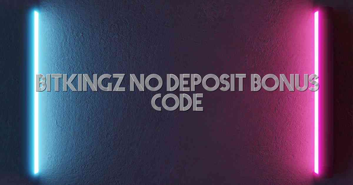 Bitkingz No Deposit Bonus Code