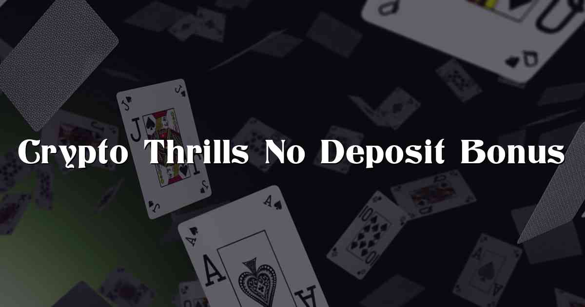 Crypto Thrills No Deposit Bonus