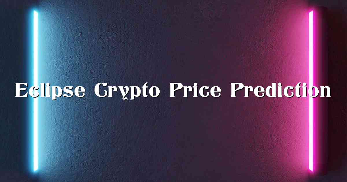 Eclipse Crypto Price Prediction