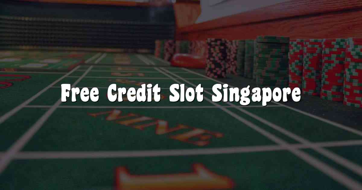 Free Credit Slot Singapore