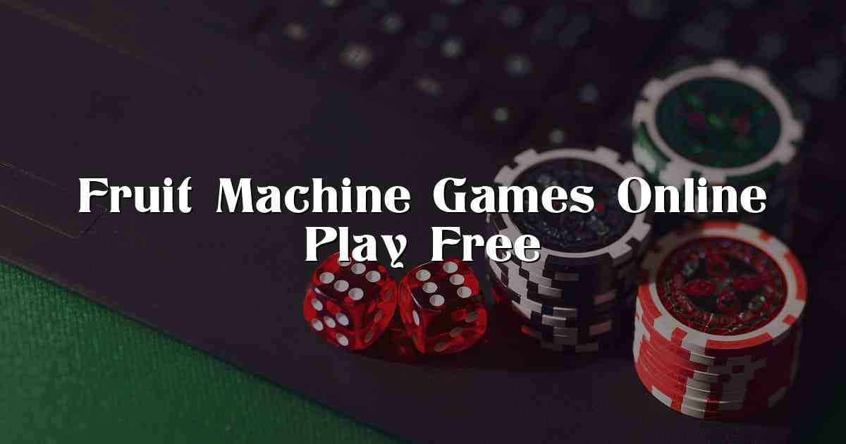 Fruit Machine Games Online Play Free