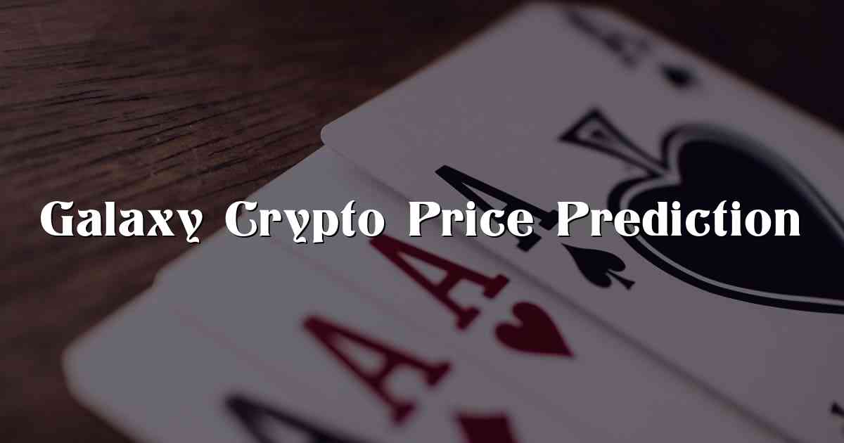 Galaxy Crypto Price Prediction