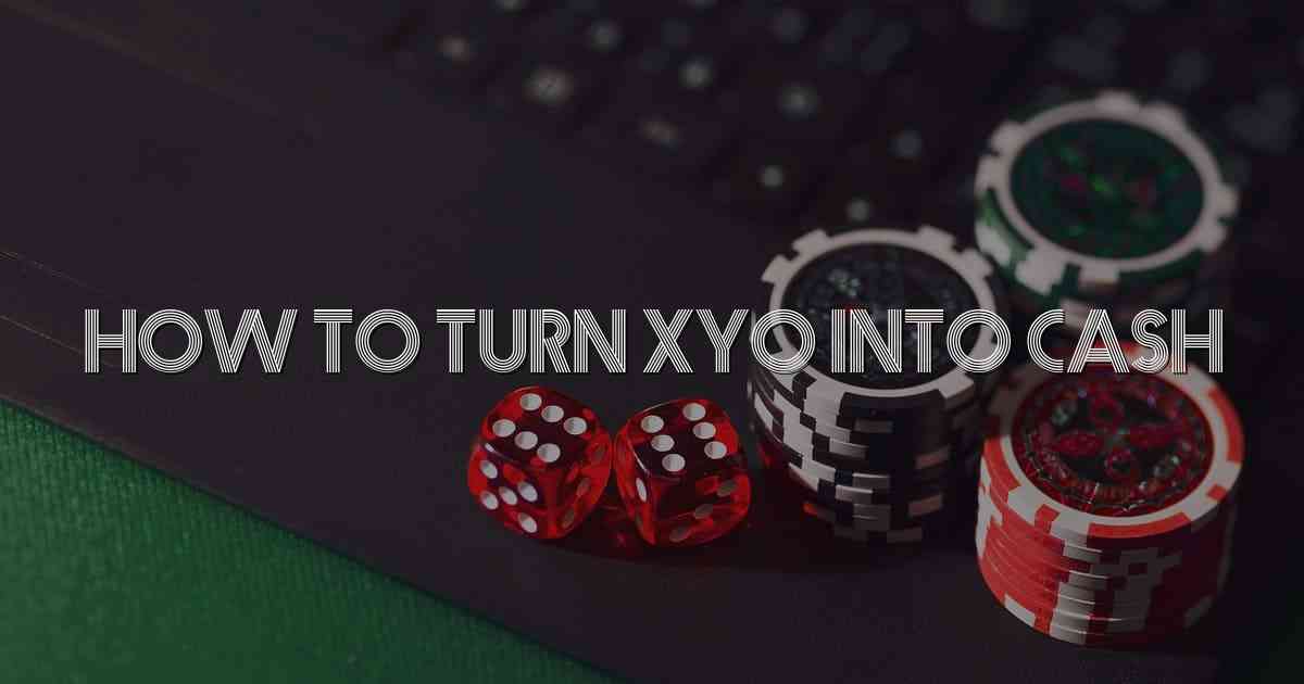 How To Turn Xyo Into Cash