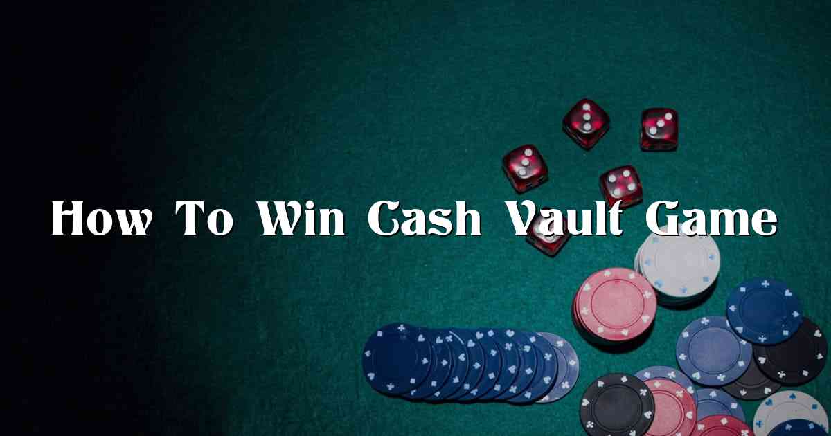 How To Win Cash Vault Game