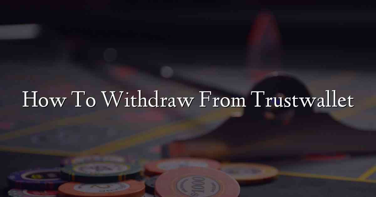 How To Withdraw From Trustwallet