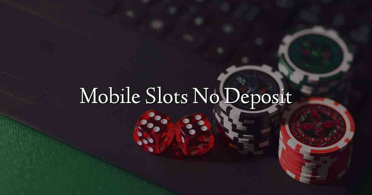 Mobile Slots No Deposit