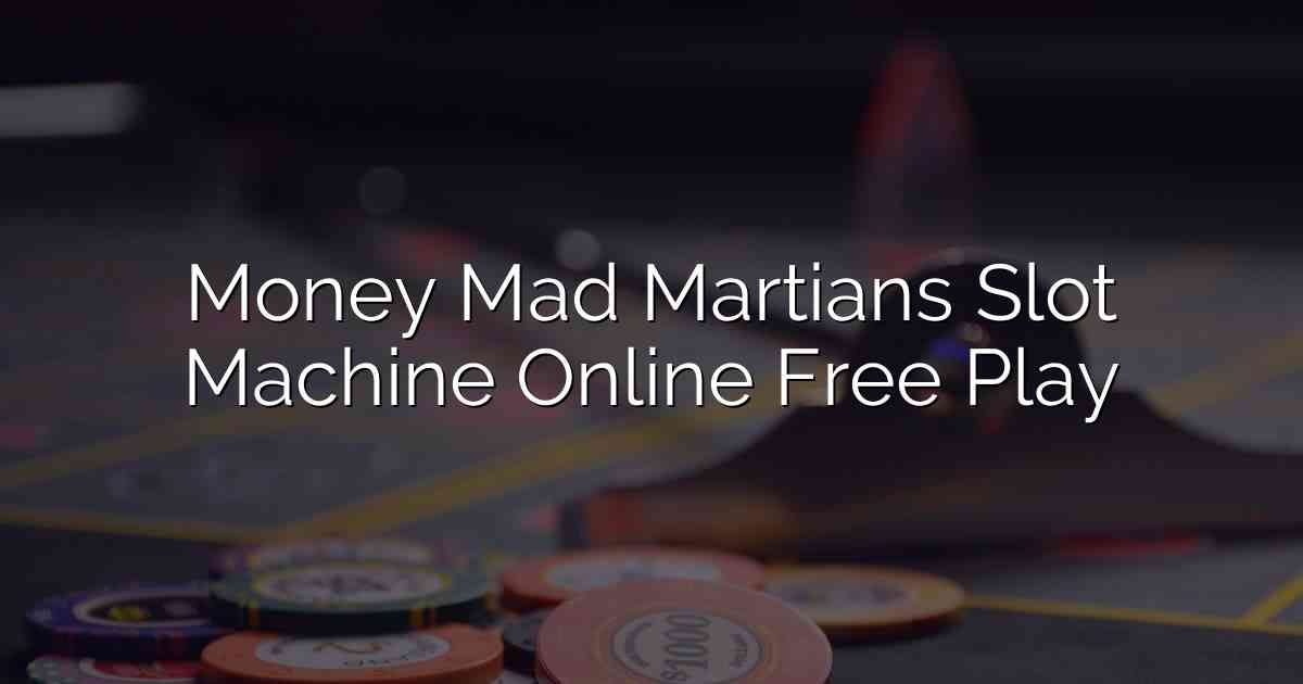 Money Mad Martians Slot Machine Online Free Play