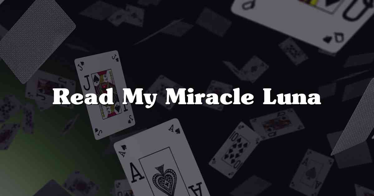 Read My Miracle Luna