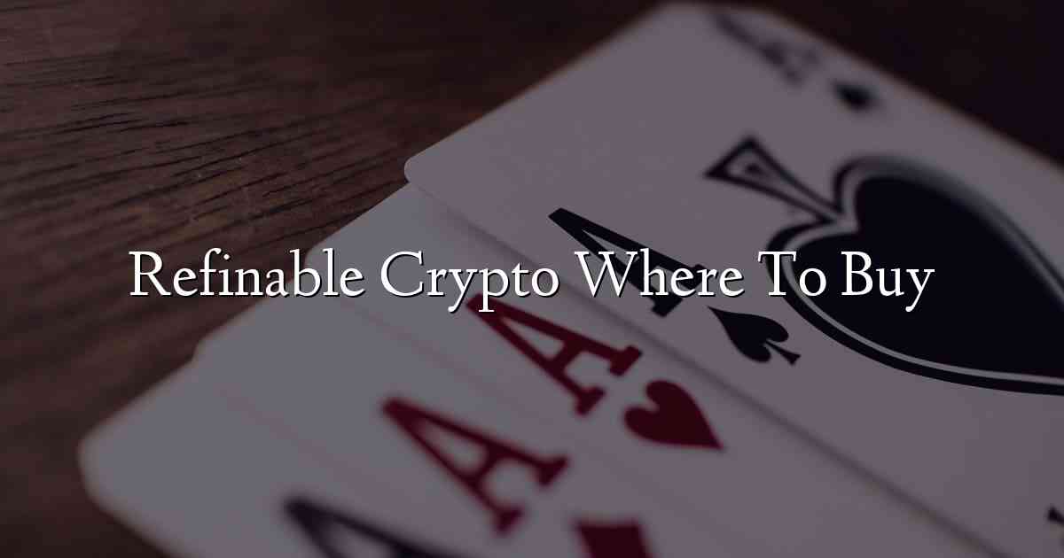 Refinable Crypto Where To Buy