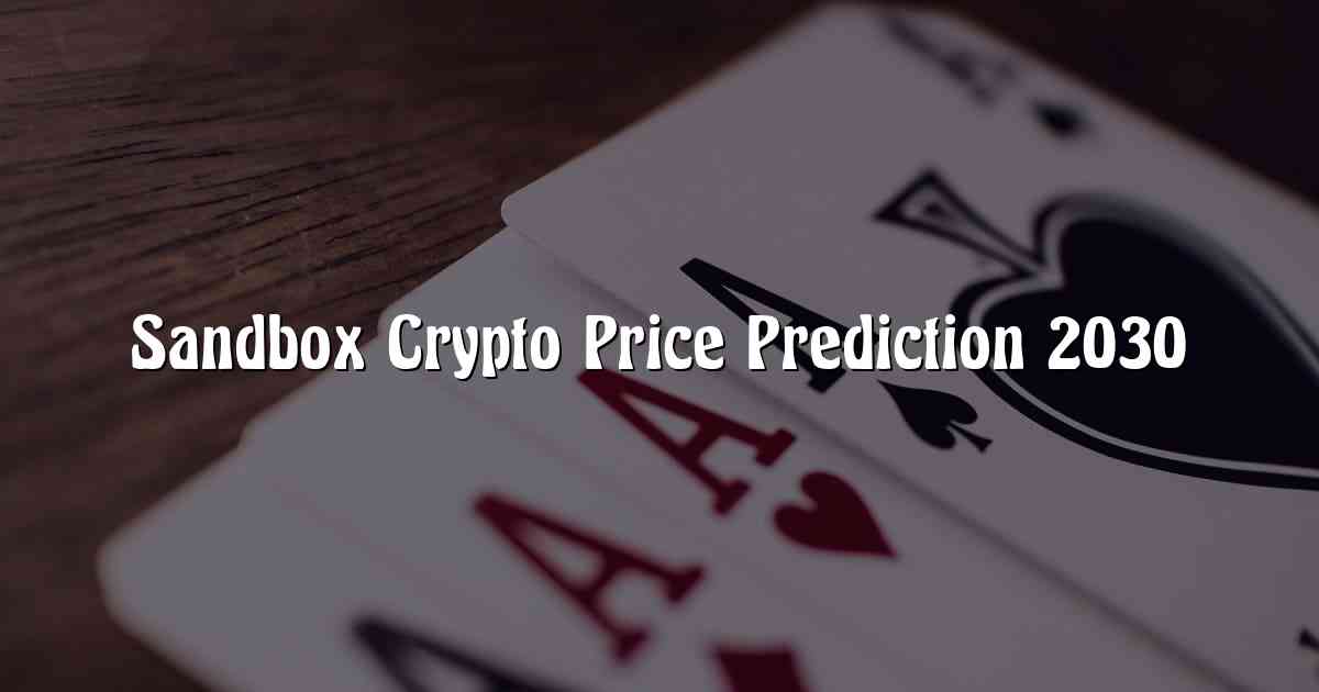 Sandbox Crypto Price Prediction 2030