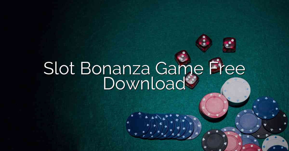Slot Bonanza Game Free Download