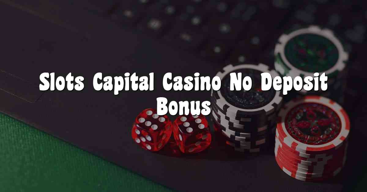Slots Capital Casino No Deposit Bonus