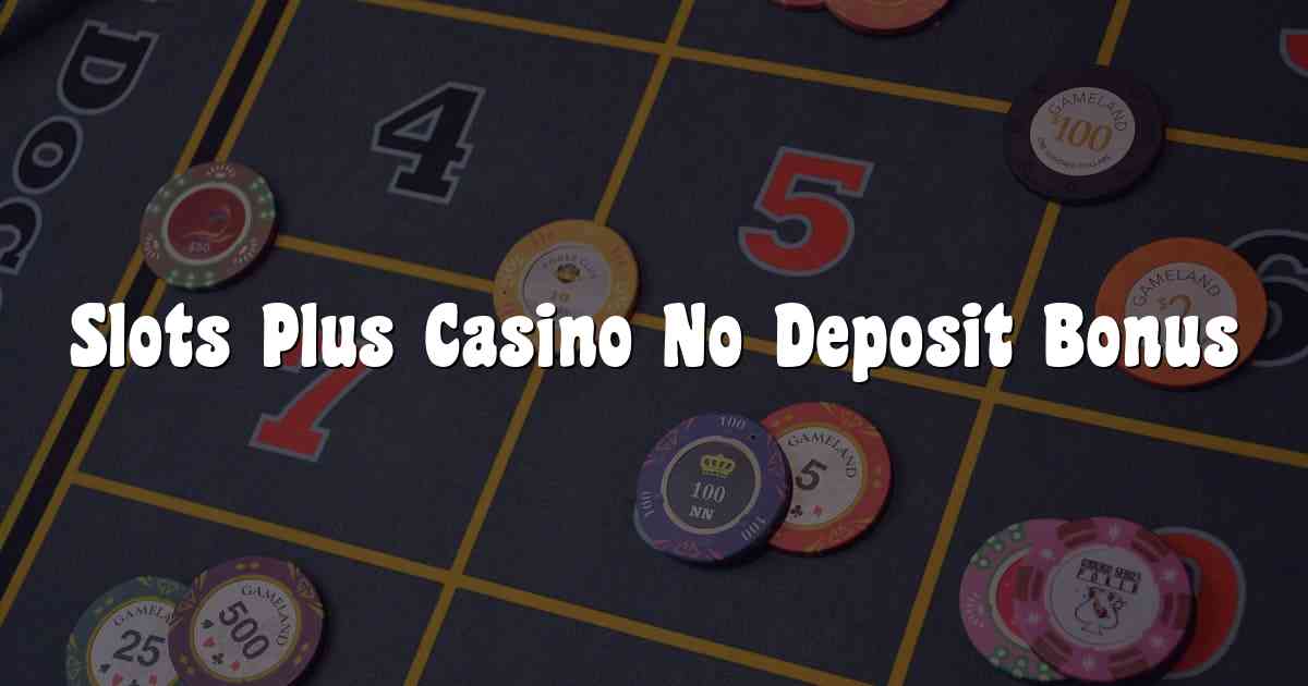 Slots Plus Casino No Deposit Bonus