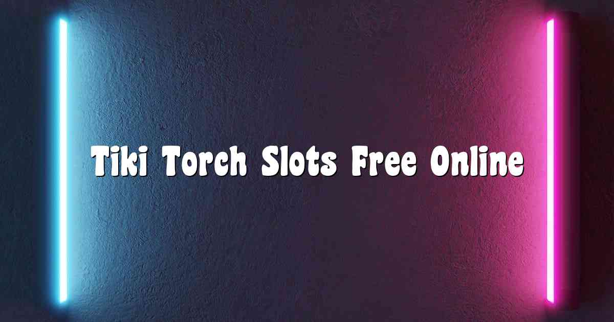 Tiki Torch Slots Free Online