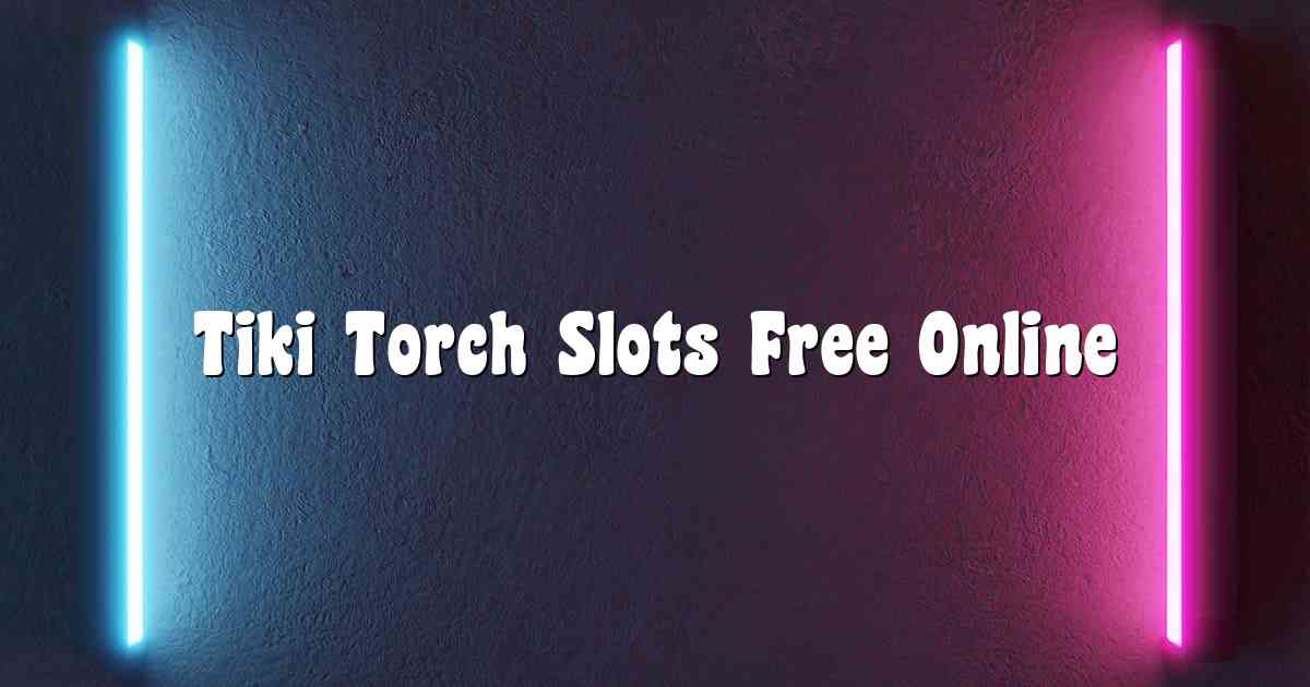 Tiki Torch Slots Free Online