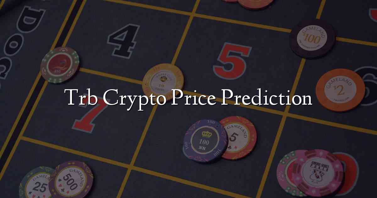 Trb Crypto Price Prediction
