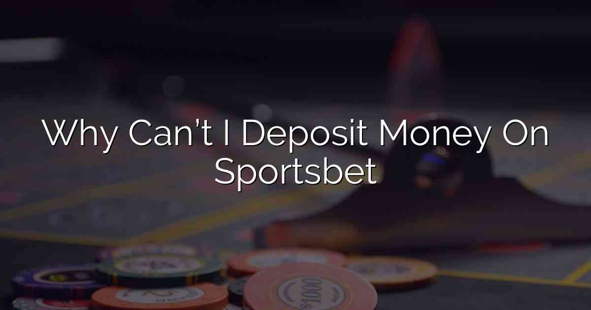 Why Can’t I Deposit Money On Sportsbet