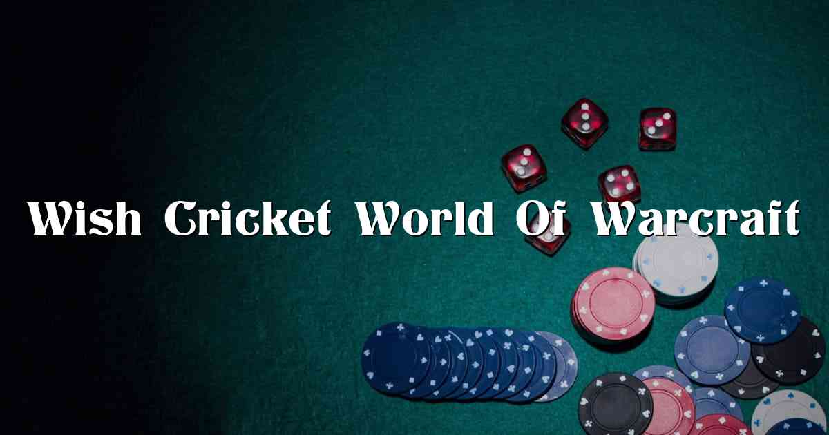 Wish Cricket World Of Warcraft