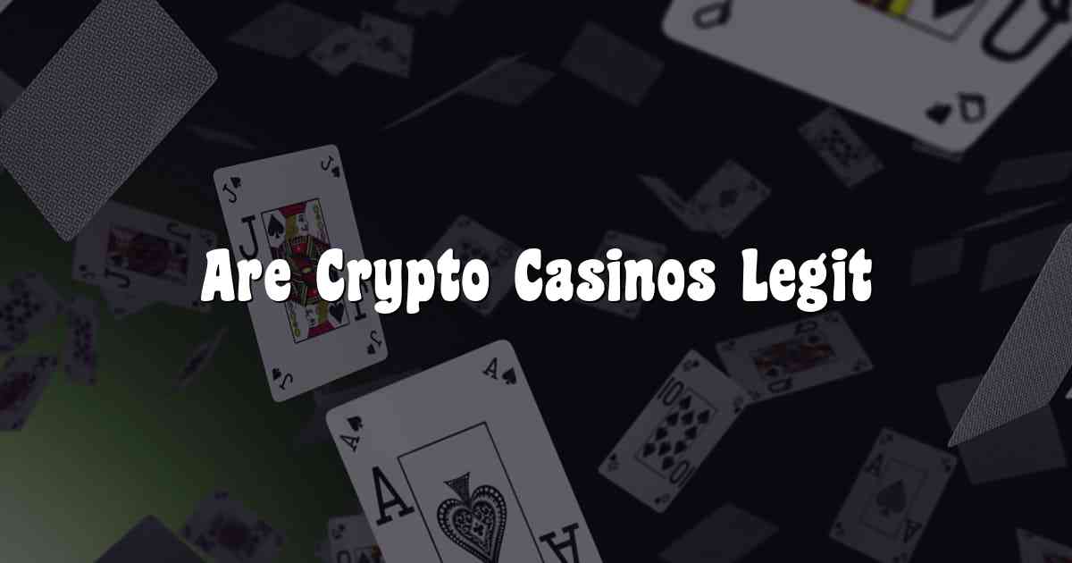 Are Crypto Casinos Legit