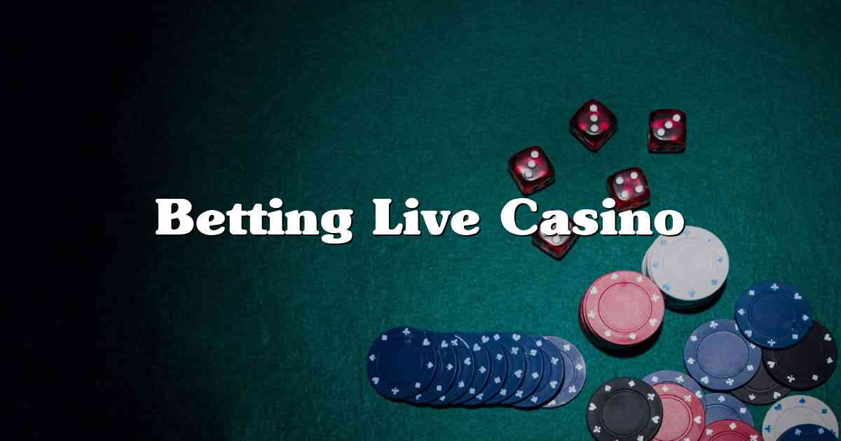 Betting Live Casino