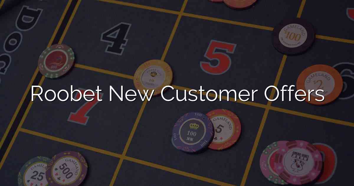 Roobet New Customer Offers